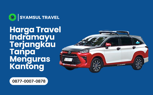 Harga Travel Indramayu Terjangkau Tanpa Menguras Kantong Harga Travel Indramayu Terjangkau Tanpa Menguras Kantong